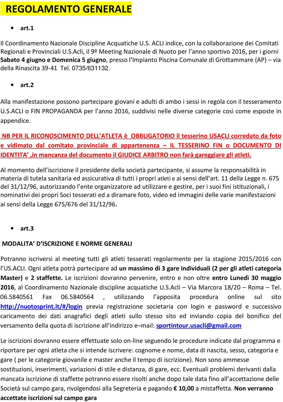 Acli, il 9º Meeting Nazionale di Nuoto per l anno sportivo 2016, per i giorni Sabato 4 giugno e Domenica 5 giugno, presso l Impianto Piscina Comunale di Grottammare (AP) via della Rinascita 39-41 Tel.