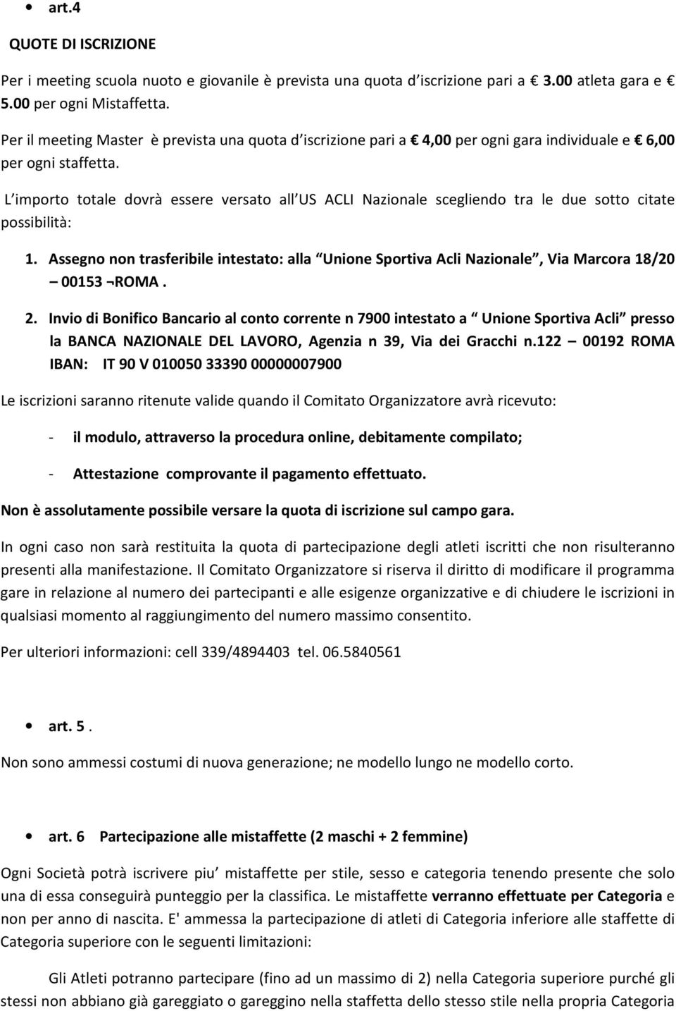 L importo totale dovrà essere versato all US ACLI Nazionale scegliendo tra le due sotto citate possibilità: 1.