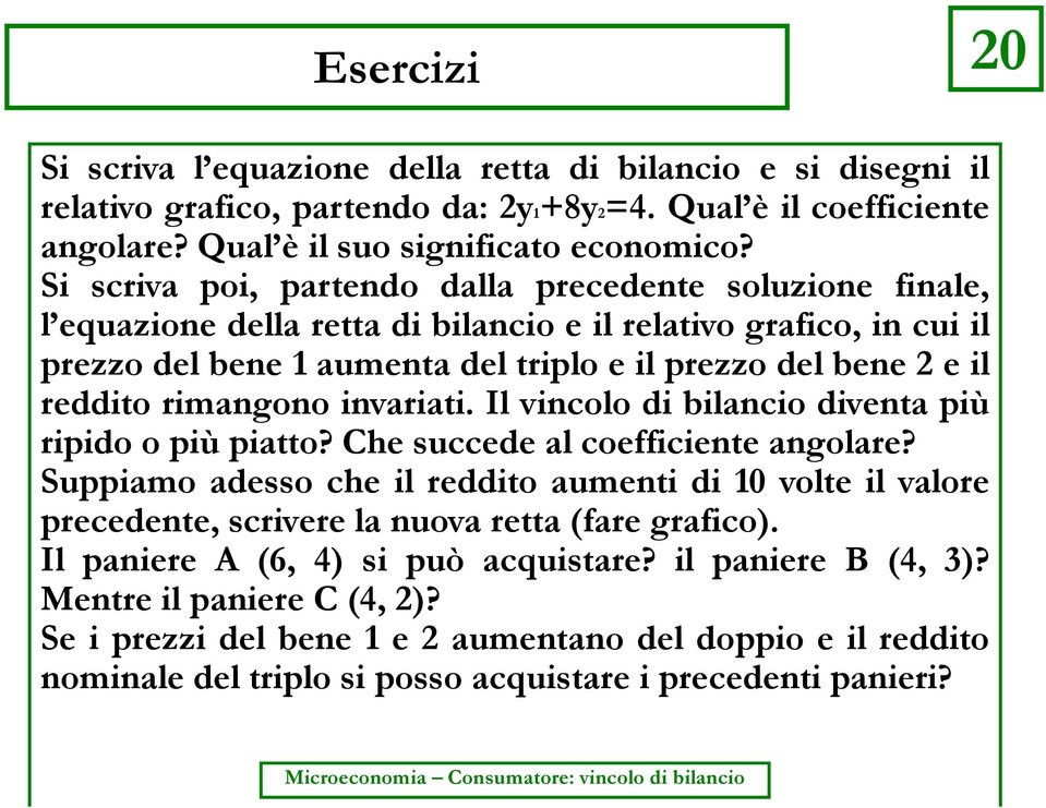 invariati. Il vincolo di bilancio diventa più ripido o più piatto? Che succede al coefficiente angolare?