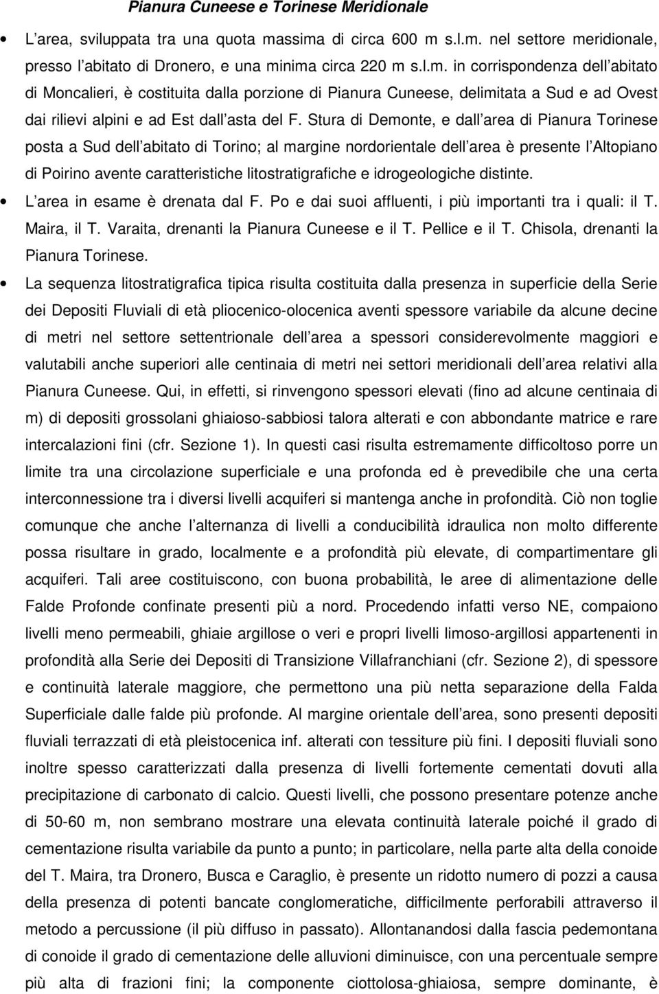 Stura di Demonte, e dall area di Pianura Torinese posta a Sud dell abitato di Torino; al margine nordorientale dell area è presente l Altopiano di Poirino avente caratteristiche litostratigrafiche e