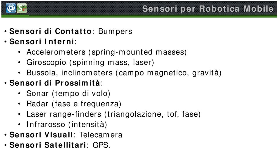 gravità) Sensori di Prossimità: ità Sonar (tempo di volo) Radar (fase e frequenza) Laser