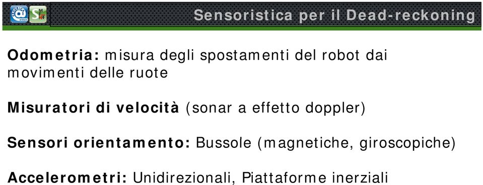 velocità (sonar a effetto doppler) Sensori orientamento: t Bussole