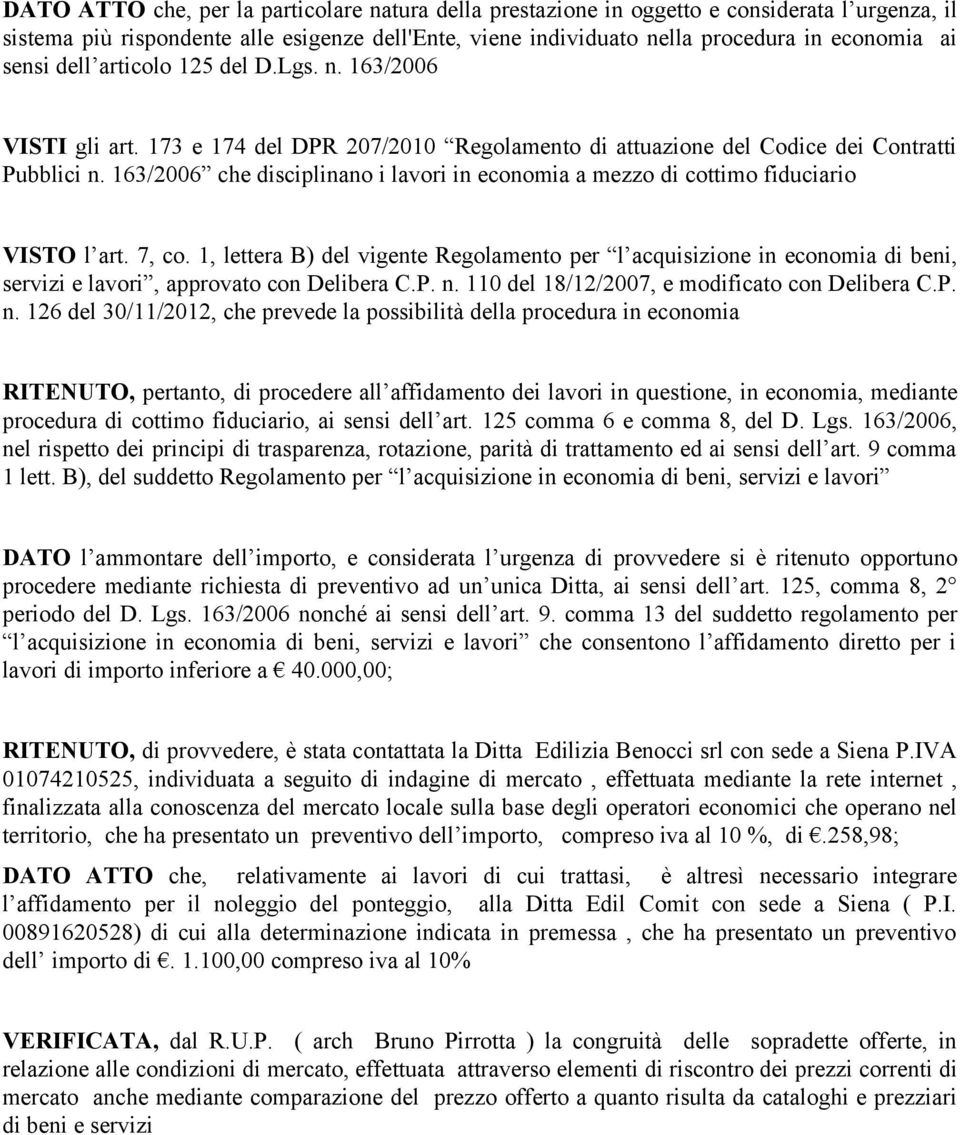 163/2006 che disciplinano i lavori in economia a mezzo di cottimo fiduciario VISTO l art. 7, co.