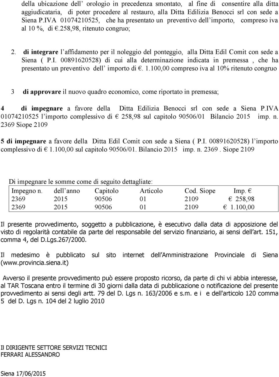 di integrare l affidamento per il noleggio del ponteggio, alla Ditta Edil Comit con sede a Siena ( P.I.