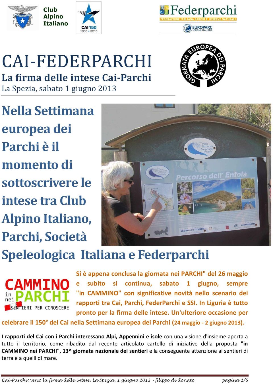 novità nello scenario dei rapporti tra Cai, Parchi, FederParchi e SSI. In Liguria è tutto pronto per la firma delle intese.