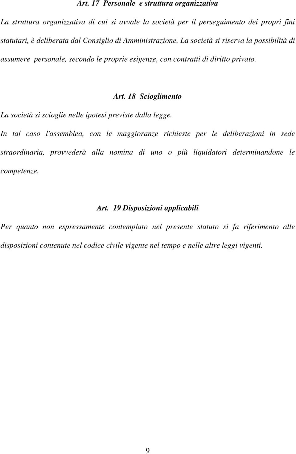 18 Scioglimento La società si scioglie nelle ipotesi previste dalla legge.