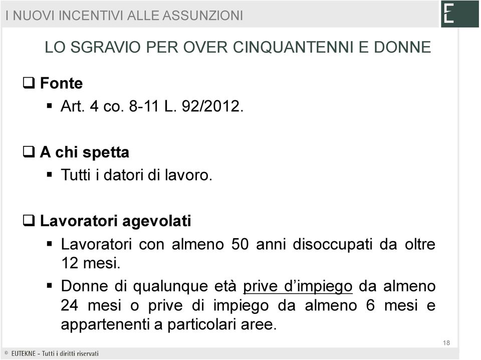 Lavoratori agevolati Lavoratori con almeno 50 anni disoccupati da oltre 12 mesi.