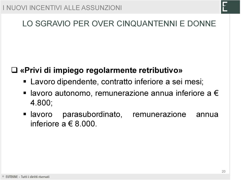 a sei mesi; lavoro autonomo, remunerazione annua inferiore a 4.