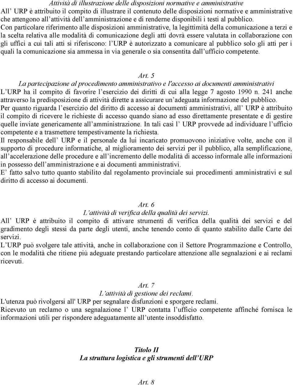 Con particolare riferimento alle disposizioni amministrative, la legittimità della comunicazione a terzi e la scelta relativa alle modalità di comunicazione degli atti dovrà essere valutata in