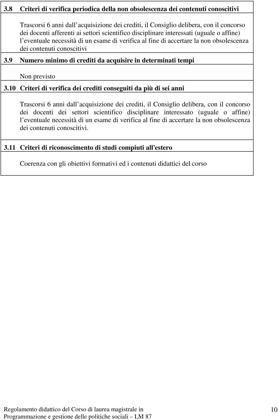 9 Numero minimo di crediti da acquisire in determinati tempi n previsto 3.