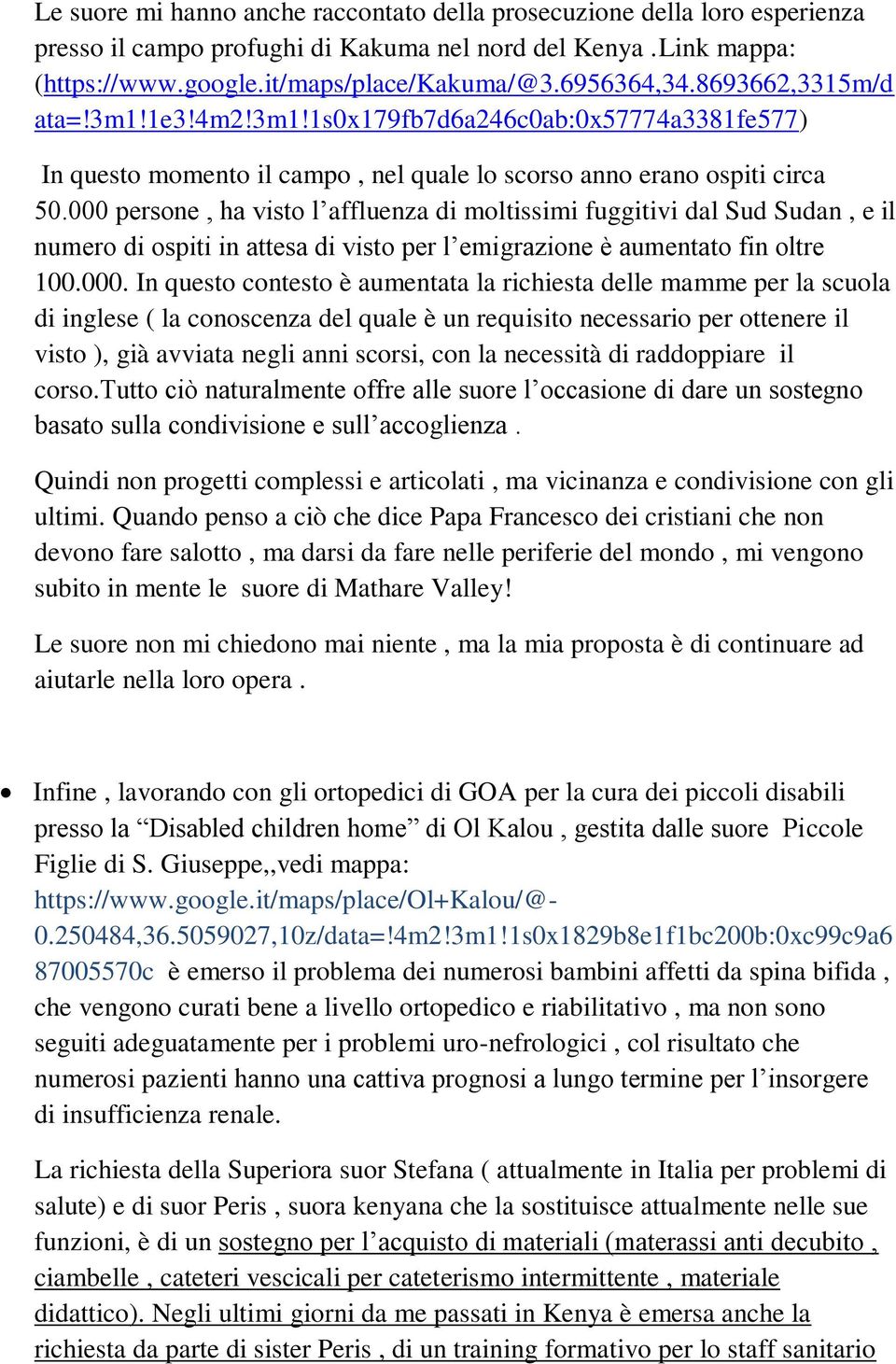 000 persone, ha visto l affluenza di moltissimi fuggitivi dal Sud Sudan, e il numero di ospiti in attesa di visto per l emigrazione è aumentato fin oltre 100.000. In questo contesto è aumentata la