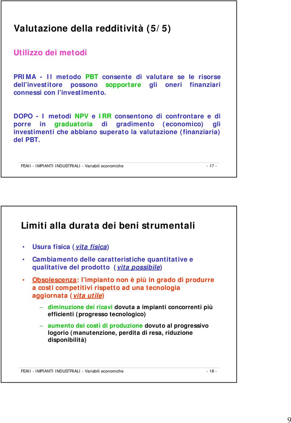 FEAII - IMPIANTI INDUSTRIALI - Variabili economiche -17 - Limiti alla durata dei beni strumentali Usura fisica (vita fisica) Cambiamento delle caratteristiche quantitative e qualitative del prodotto