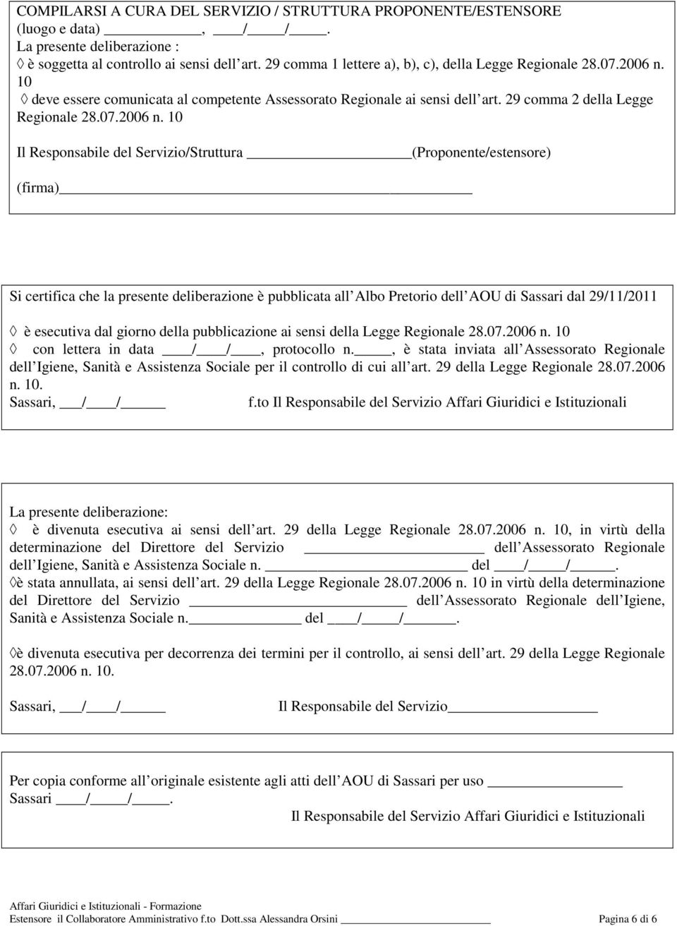 10 deve essere comunicata al competente Assessorato Regionale ai sensi dell art. 29 comma 2 della Legge Regionale 28.07.2006 n.