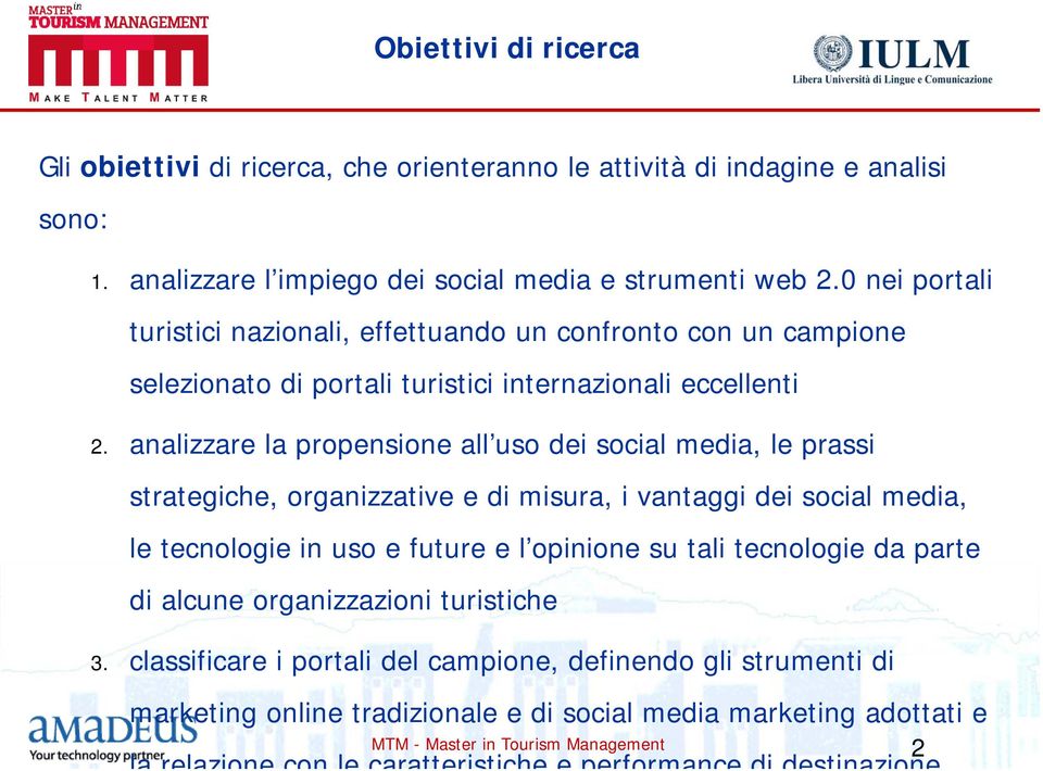 analizzare la propensione all uso dei social media, le prassi strategiche, organizzative e di misura, i vantaggi dei social media, le tecnologie in uso e future e l opinione su tali