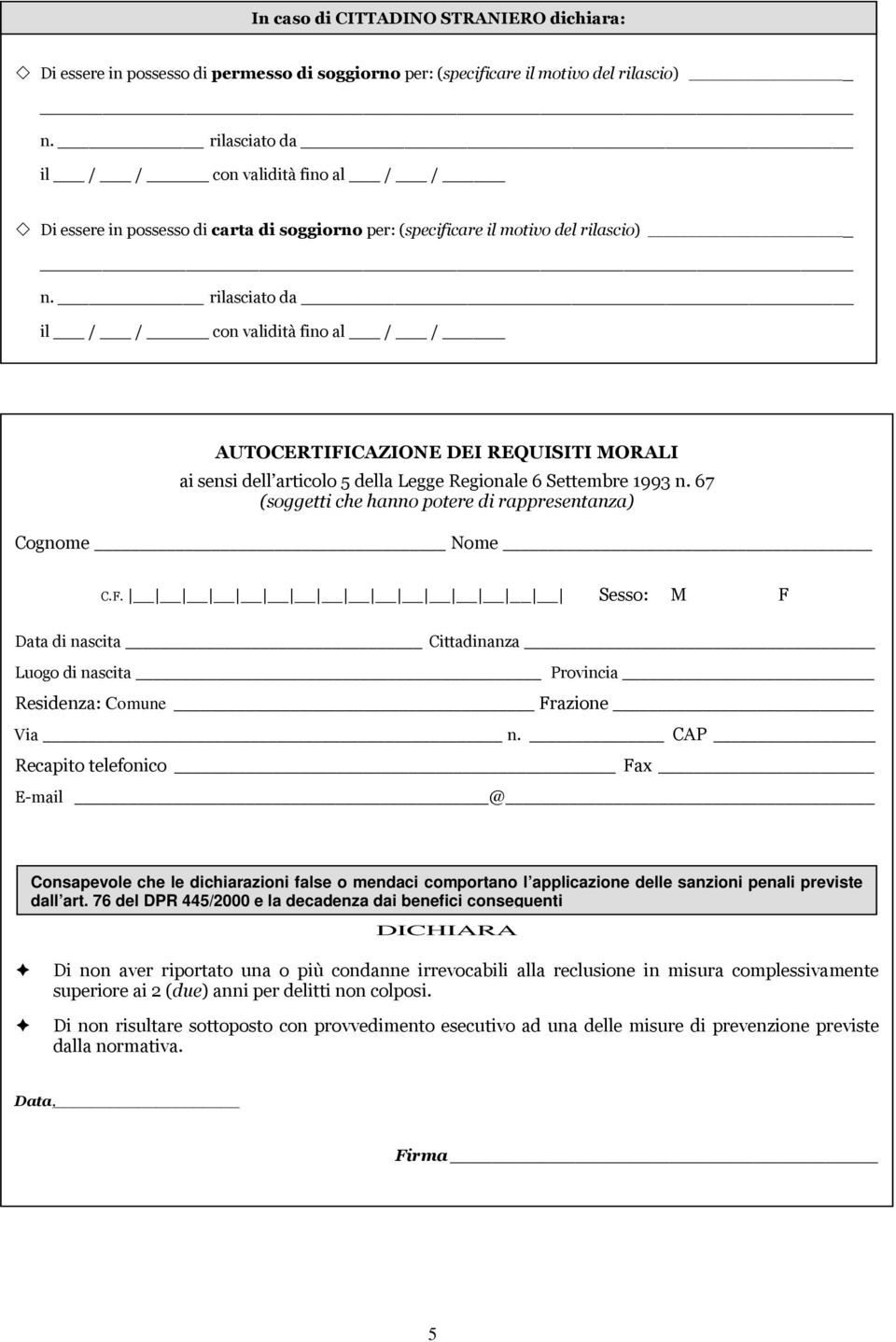 rilasciato da il / / con validità fino al / / AUTOCERTIFICAZIONE DEI REQUISITI MORALI ai sensi dell articolo 5 della Legge Regionale 6 Settembre 1993 n.