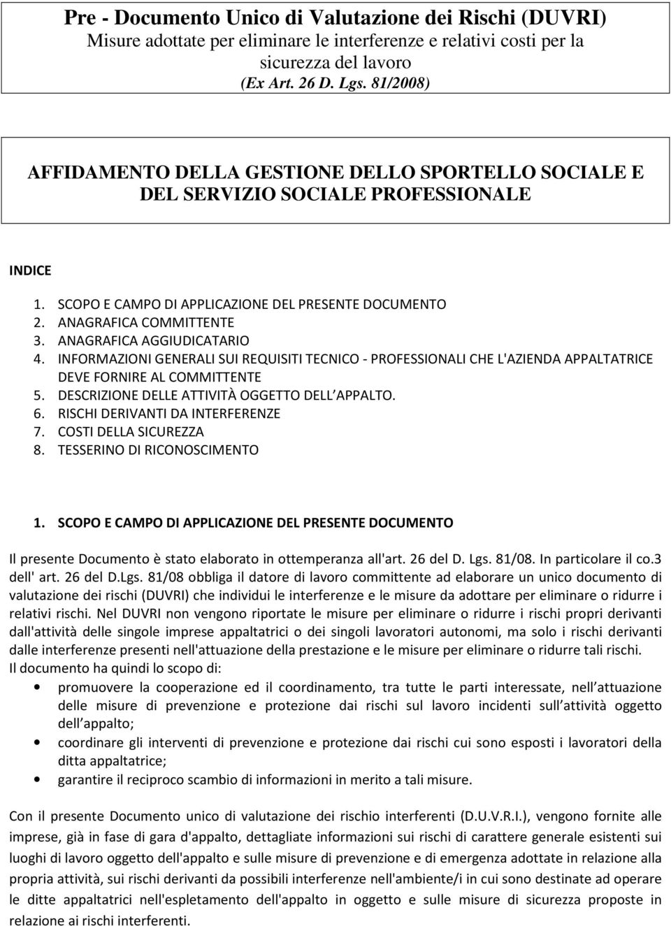 ANAGRAFICA AGGIUDICATARIO 4. INFORMAZIONI GENERALI SUI REQUISITI TECNICO - PROFESSIONALI CHE L'AZIENDA APPALTATRICE DEVE FORNIRE AL COMMITTENTE 5. DESCRIZIONE DELLE ATTIVITÀ OGGETTO DELL APPALTO. 6.