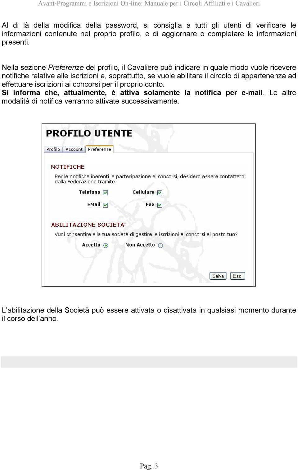 Nella sezione Preferenze del profilo, il Cavaliere può indicare in quale modo vuole ricevere notifiche relative alle iscrizioni e, soprattutto, se vuole abilitare il