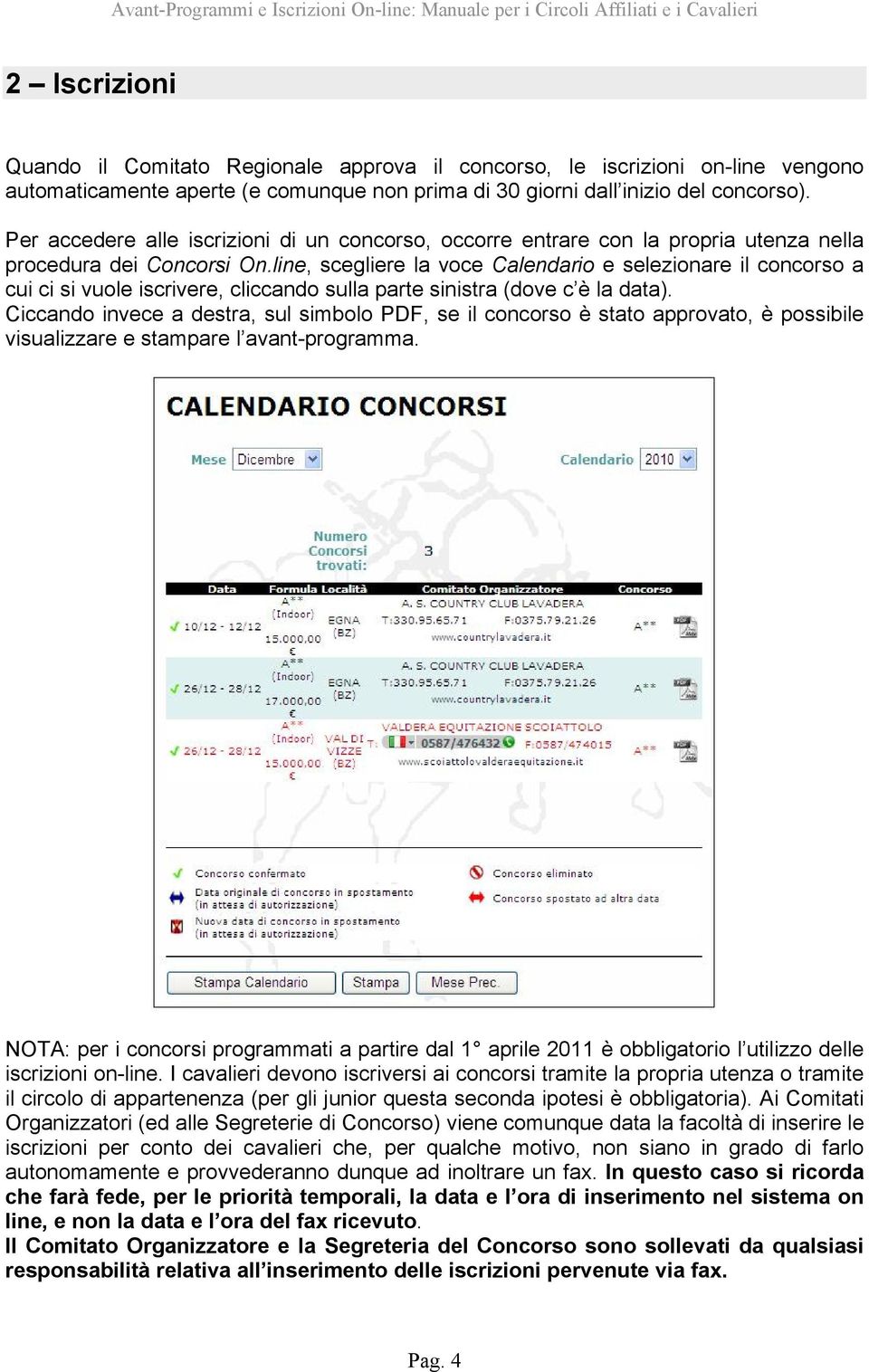 line, scegliere la voce Calendario e selezionare il concorso a cui ci si vuole iscrivere, cliccando sulla parte sinistra (dove c è la data).