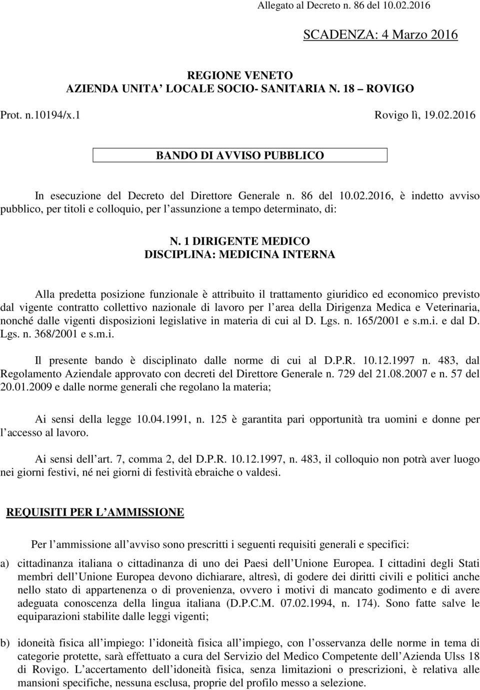 1 DIRIGENTE MEDICO DISCIPLINA: MEDICINA INTERNA Alla predetta posizione funzionale è attribuito il trattamento giuridico ed economico previsto dal vigente contratto collettivo nazionale di lavoro per