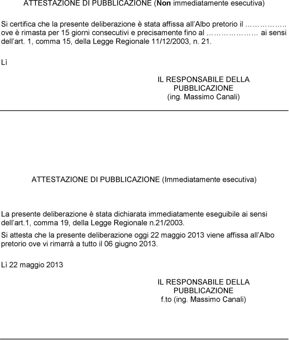 Massimo Canali) ATTESTAZIONE DI PUBBLICAZIONE (Immediatamente esecutiva) La presente deliberazione è stata dichiarata immediatamente eseguibile ai sensi dell art.