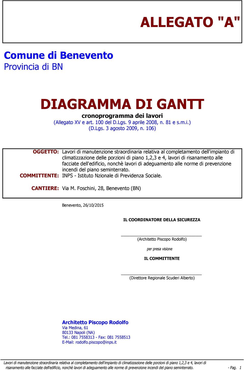 nonchè lavori di adeguamento alle norme di prevenzione incendi del piano seminterrato. COMMITTENTE: INPS - Istituto Nzionale di Previdenza Sociale. CANTIERE: Via M.