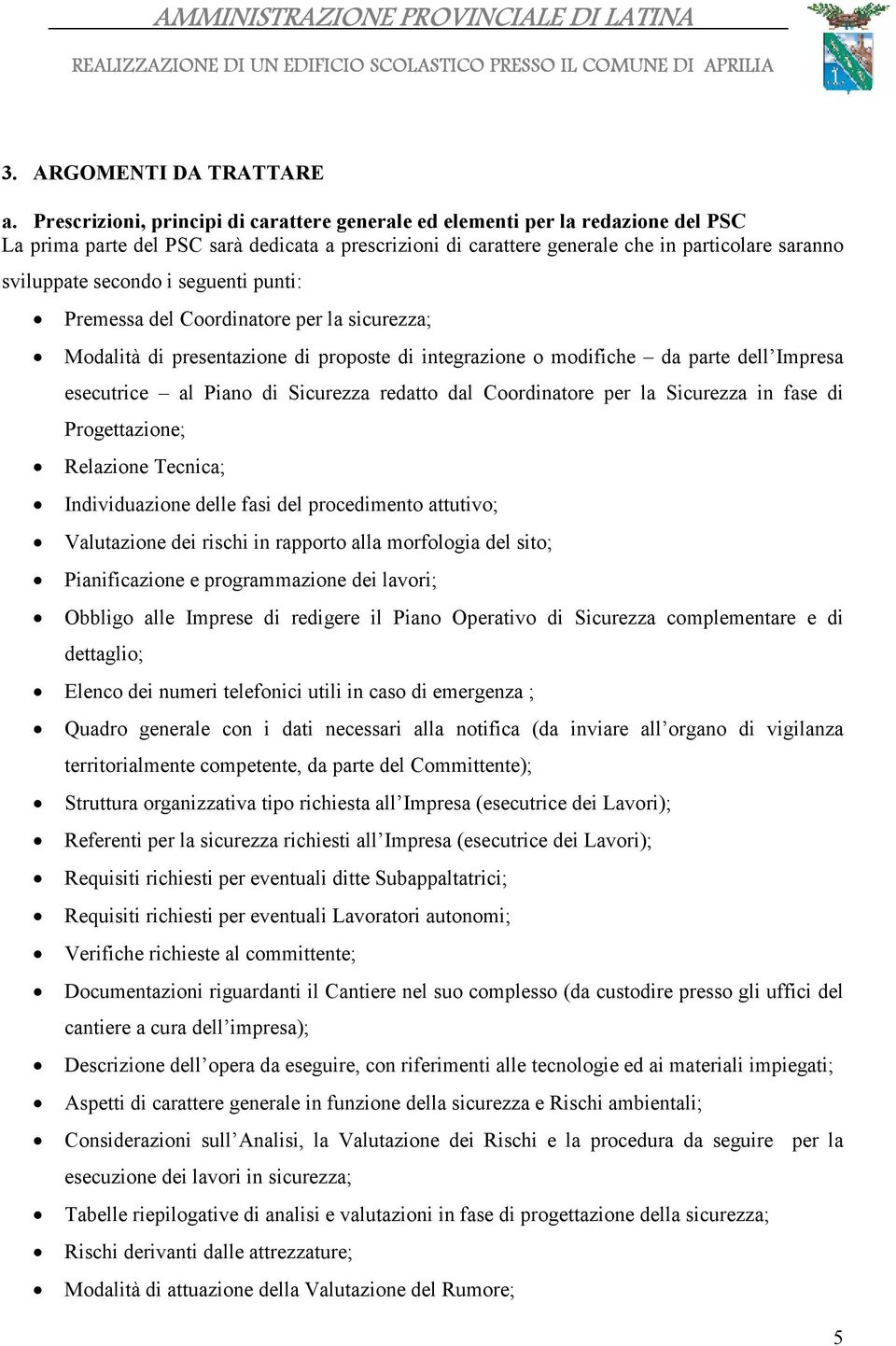 secondo i seguenti punti: Premessa del Coordinatore per la sicurezza; Modalità di presentazione di proposte di integrazione o modifiche da parte dell Impresa esecutrice al Piano di Sicurezza redatto