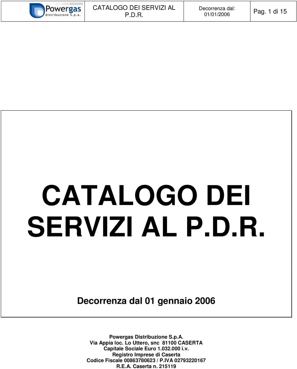 Lo Uttero, snc 81100 CASERTA Capitale Sociale Euro 1.032.000 i.v.