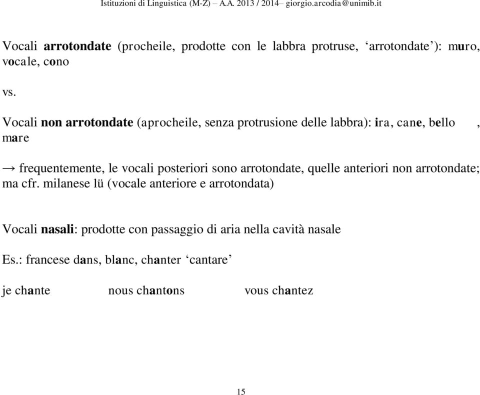 posteriori sono arrotondate, quelle anteriori non arrotondate; ma cfr.