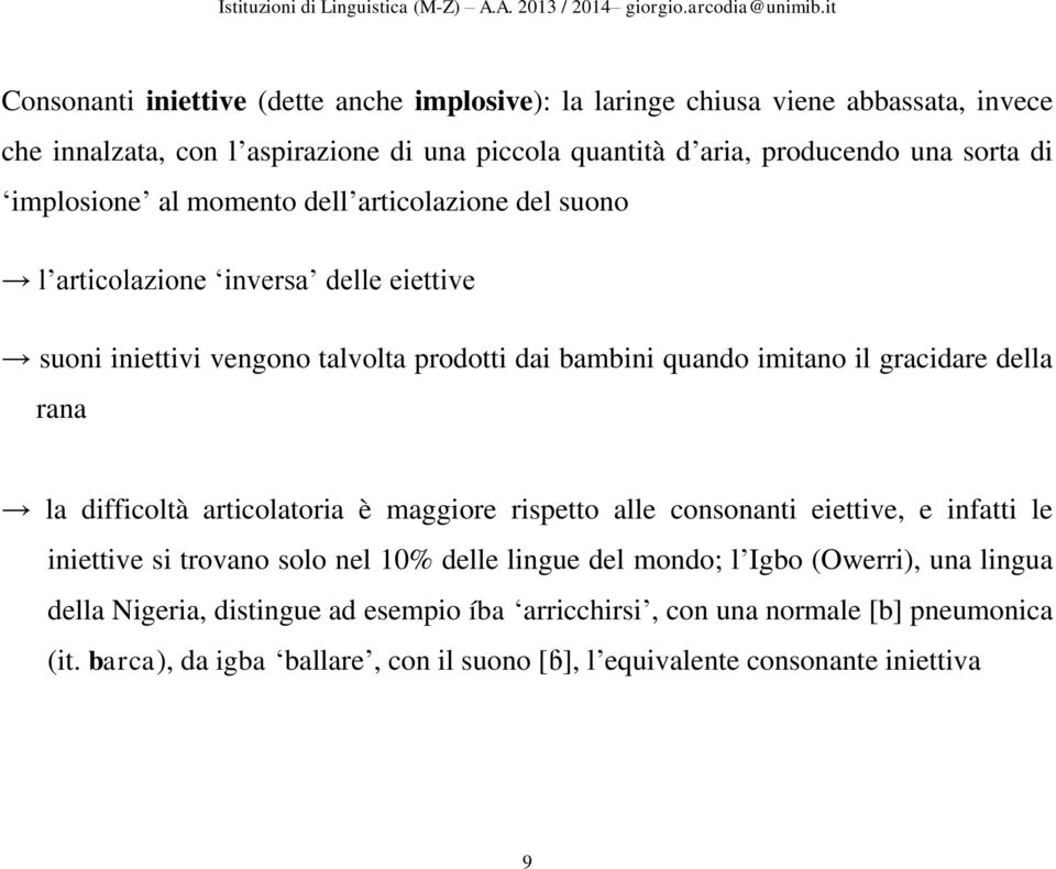 della rana la difficoltà articolatoria è maggiore rispetto alle consonanti eiettive, e infatti le iniettive si trovano solo nel 10% delle lingue del mondo; l Igbo (Owerri),