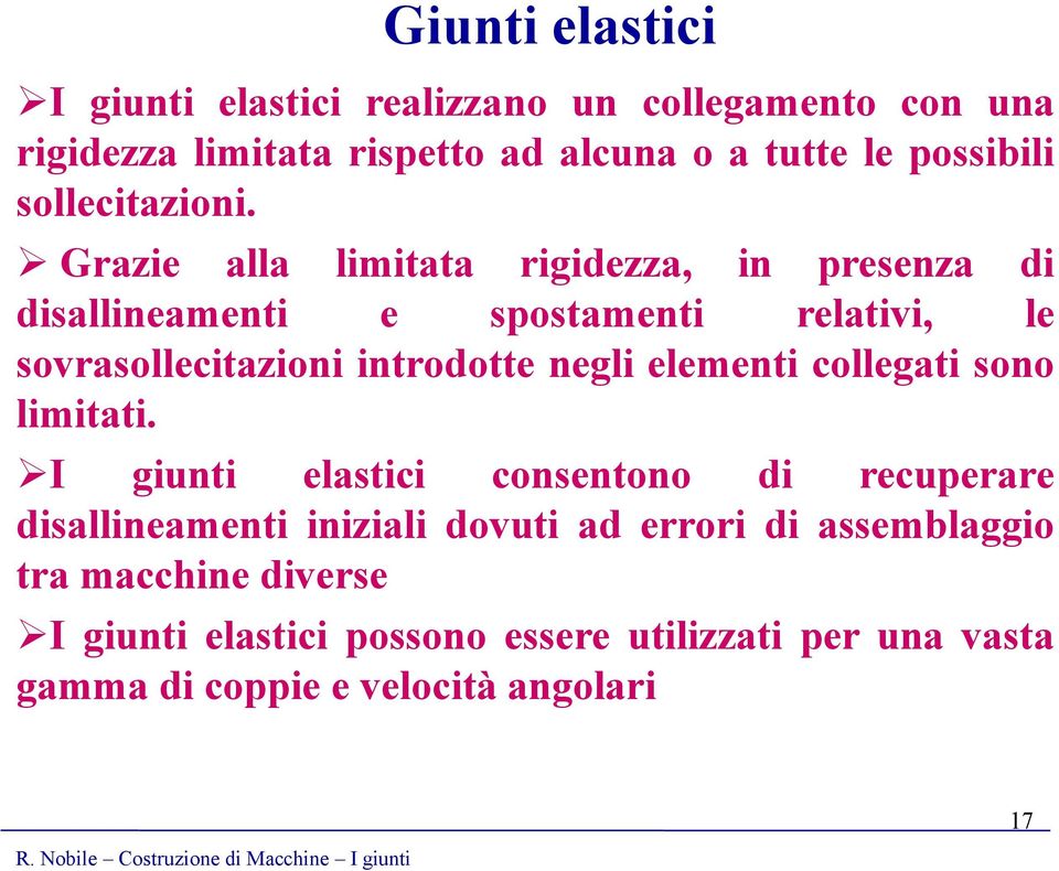 Grazie alla limitata rigidezza, in presenza di disallineamenti e spostamenti relativi, le sovrasollecitazioni introdotte negli