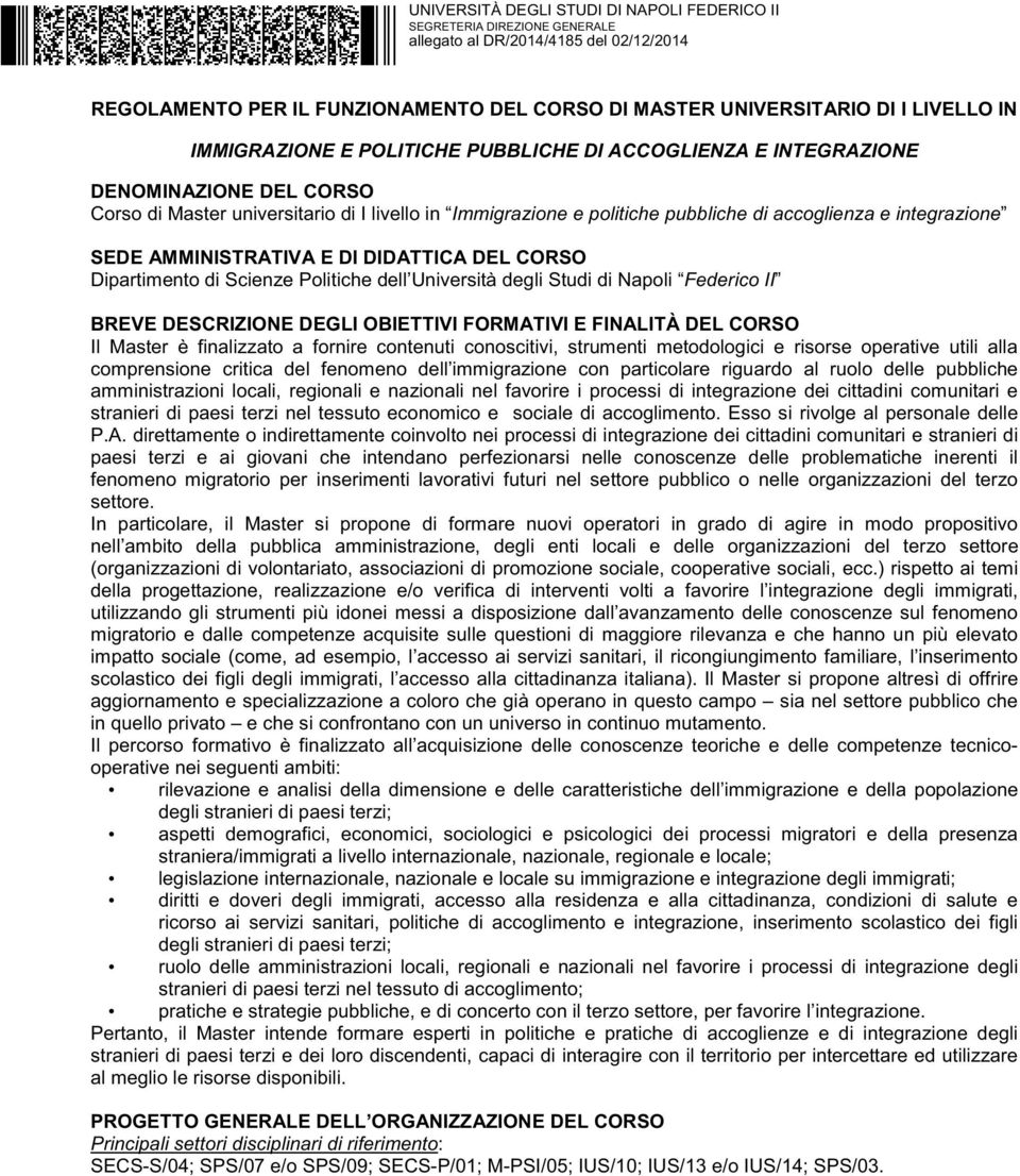 Studi di Napoli Federico II BREVE DESCRIZIONE DEGLI OBIETTIVI FORMATIVI E FINALITÀ DEL CORSO Il Master è finalizzato a fornire contenuti conoscitivi, strumenti metodologici e risorse operative utili