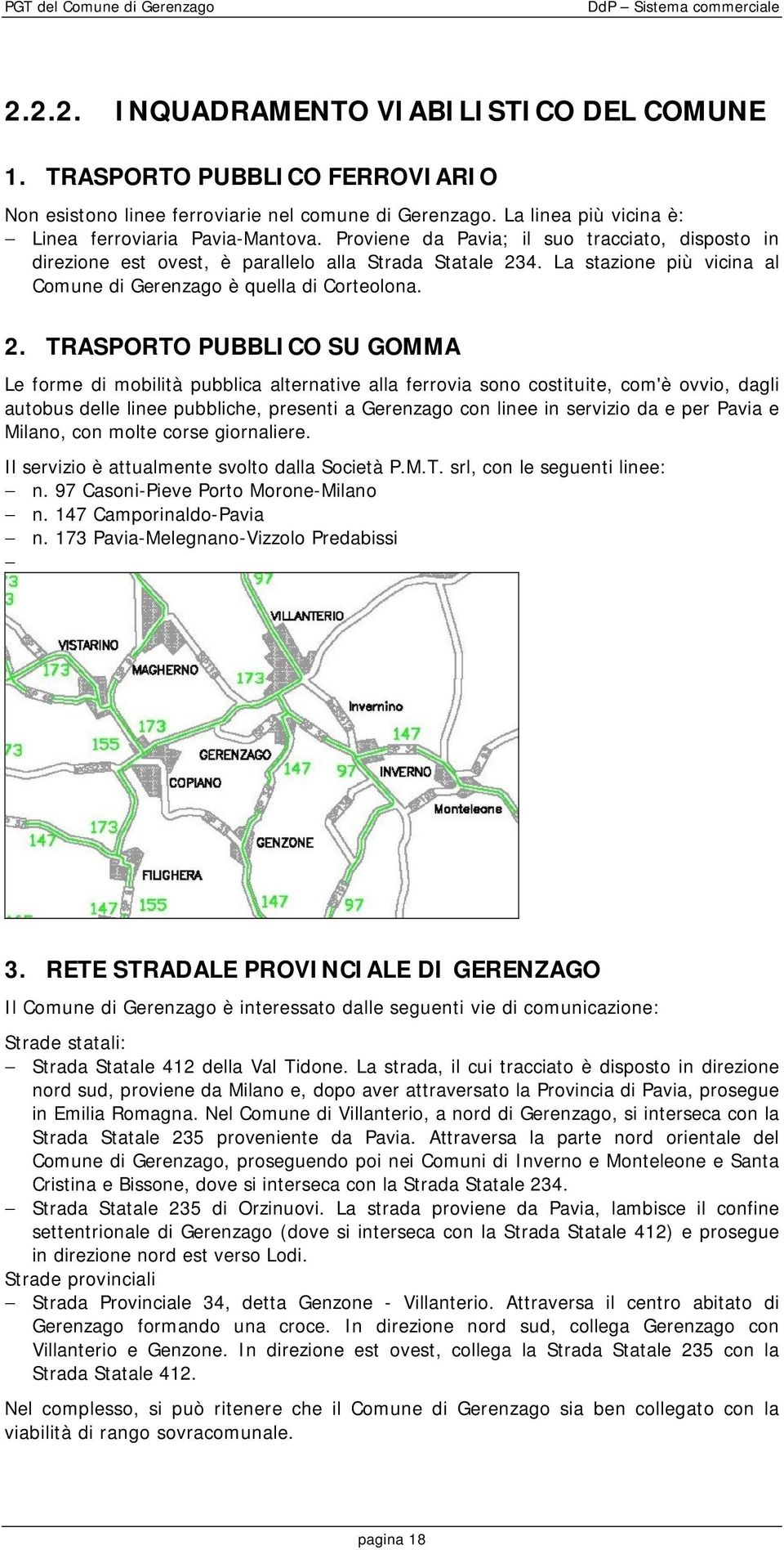 La stazione più vicina al Comune di Gerenzago è quella di Corteolona. 2.