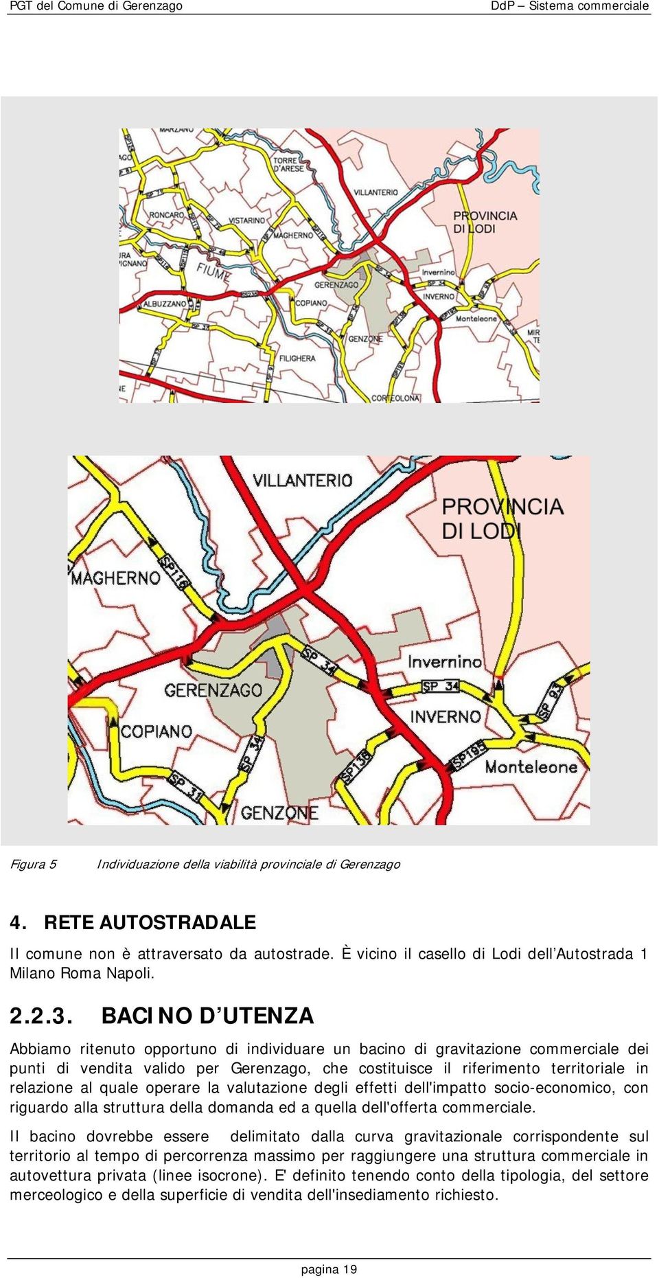 BACINO D UTENZA Abbiamo ritenuto opportuno di individuare un bacino di gravitazione commerciale dei punti valido per Gerenzago, che costituisce il riferimento territoriale in relazione al quale