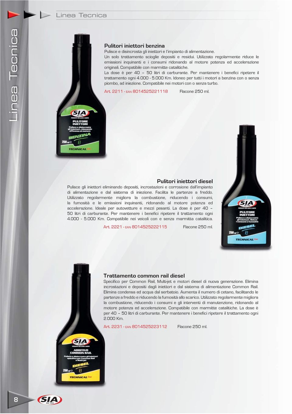 La dose è per 40 50 litri di carburante. Per mantenere i benefici ripetere il trattamento ogni 4.000-5.000 Km. Idoneo per tutti i motori a benzina con o senza piombo, ad iniezione.