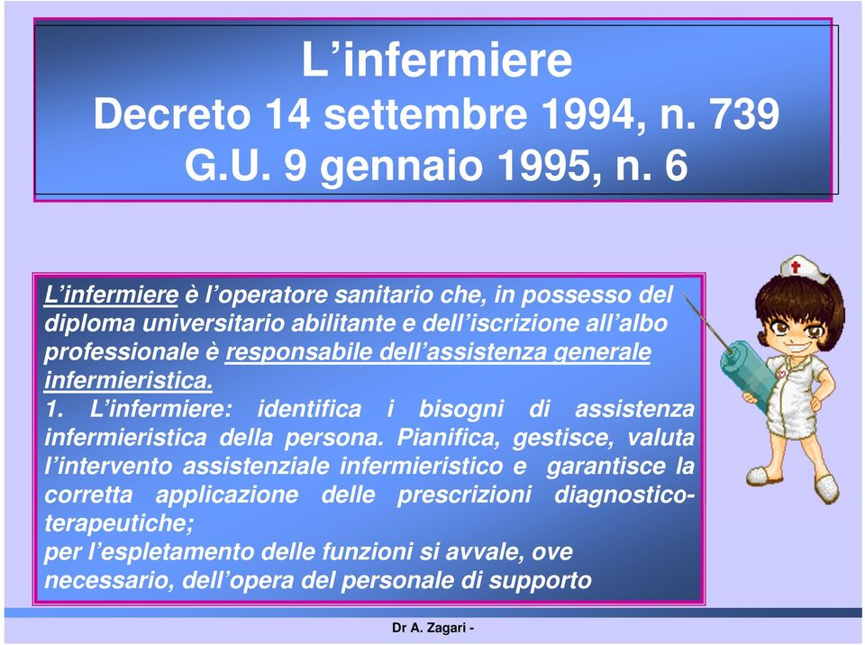 dell assistenza generale infermieristica. 1. L infermiere: identifica i bisogni di assistenza infermieristica della persona.