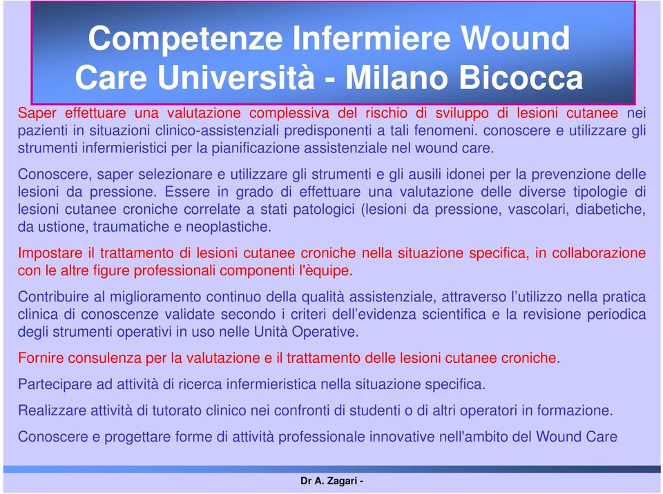 Conoscere, saper selezionare e utilizzare gli strumenti e gli ausili idonei per la prevenzione delle lesioni da pressione.