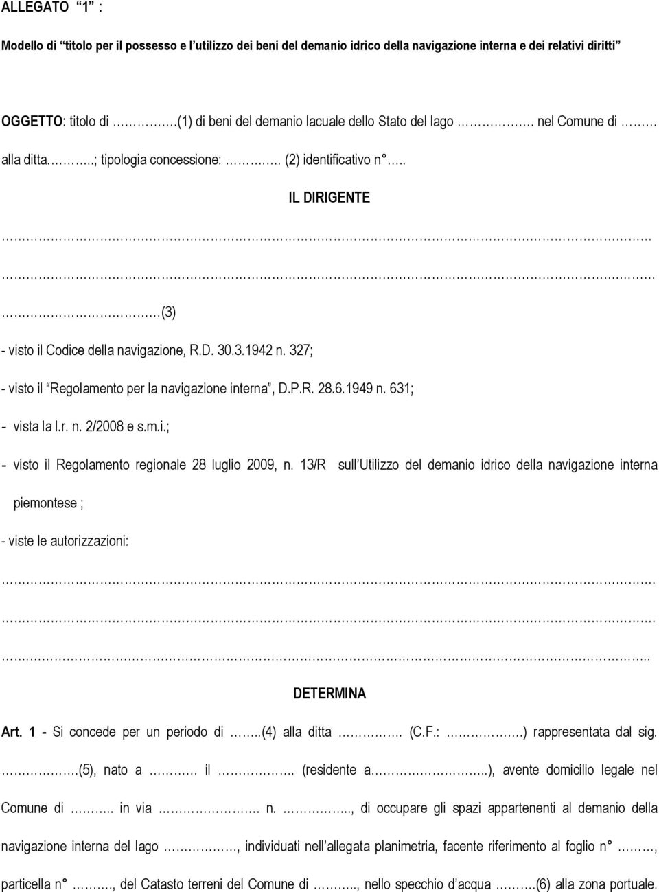 327; - visto il Regolamento per la navigazione interna, D.P.R. 28.6.1949 n. 631; - vista la l.r. n. 2/2008 e s.m.i.; - visto il Regolamento regionale 28 luglio 2009, n.