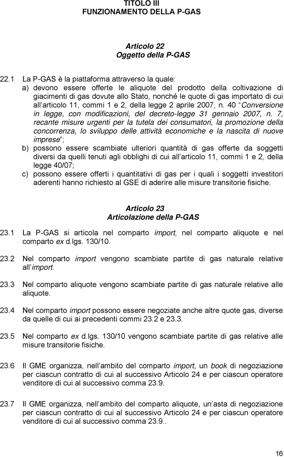 all articolo 11, commi 1 e 2, della legge 2 aprile 2007, n. 40 Conversione in legge, con modificazioni, del decreto-legge 31 gennaio 2007, n.