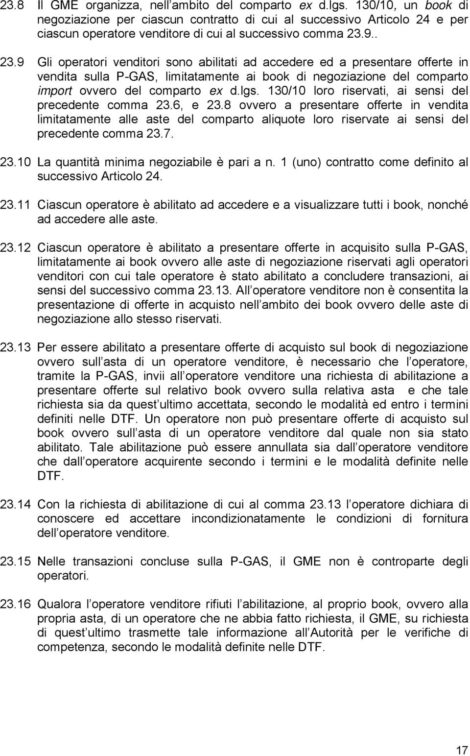 9.. 23.9 Gli operatori venditori sono abilitati ad accedere ed a presentare offerte in vendita sulla P-GAS, limitatamente ai book di negoziazione del comparto import ovvero del comparto ex d.lgs.