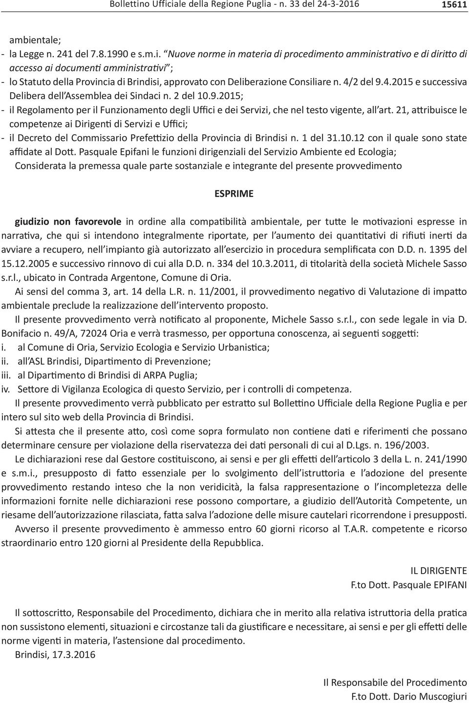 Nuove norme in materia di procedimento amministrativo e di diritto di accesso ai documenti amministrativi ; - lo Statuto della Provincia di Brindisi, approvato con Deliberazione Consiliare n.