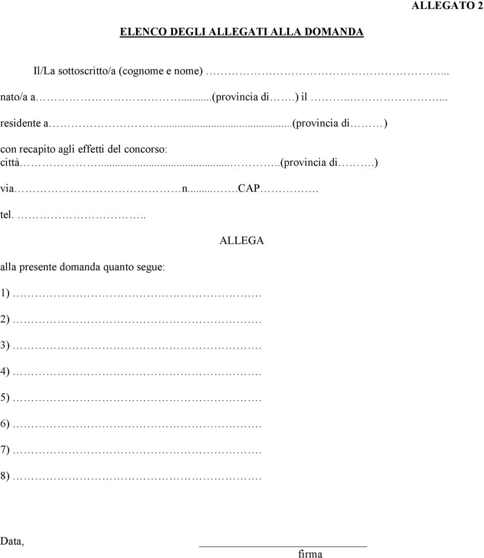 ..(provincia di ) con recapito agli effetti del concorso: città.....(provincia di.) via n.