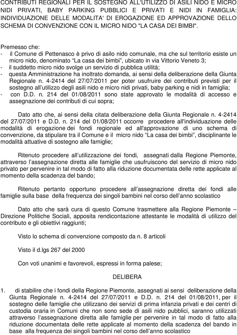 Premesso che: - il Comune di Pettenasco è privo di asilo nido comunale, ma che sul territorio esiste un micro nido, denominato La casa dei bimbi, ubicato in via Vittorio Veneto 3; - il suddetto micro