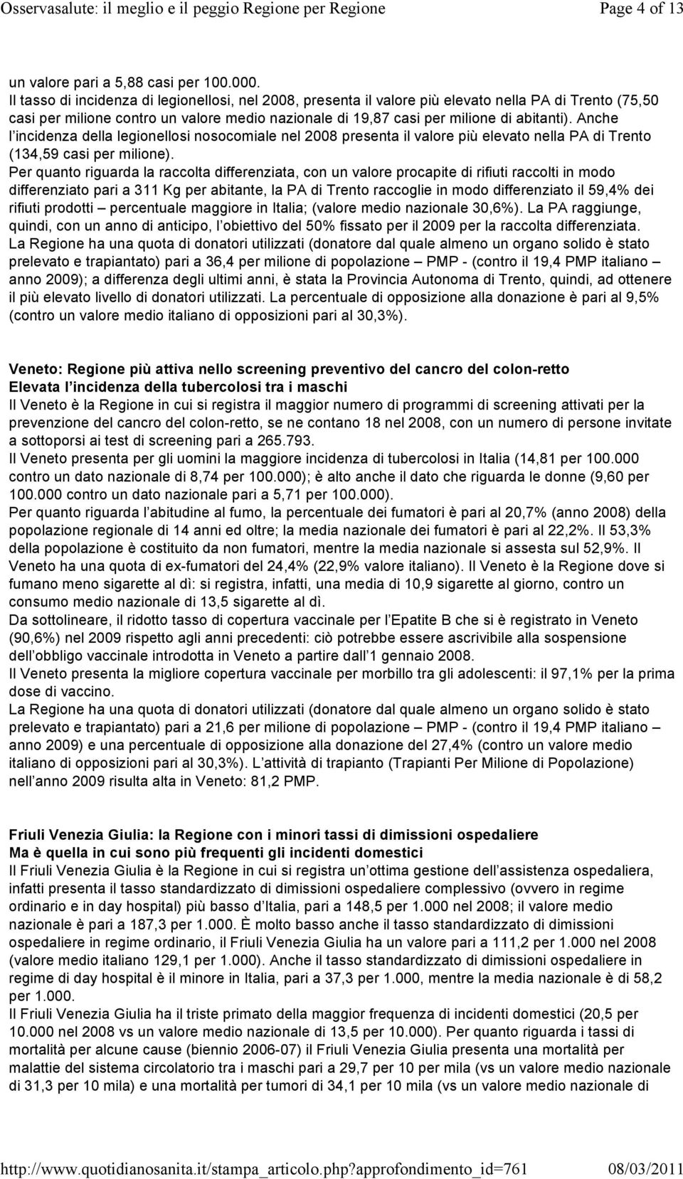 Anche l incidenza della legionellosi nosocomiale nel 2008 presenta il valore più elevato nella PA di Trento (134,59 casi per milione).