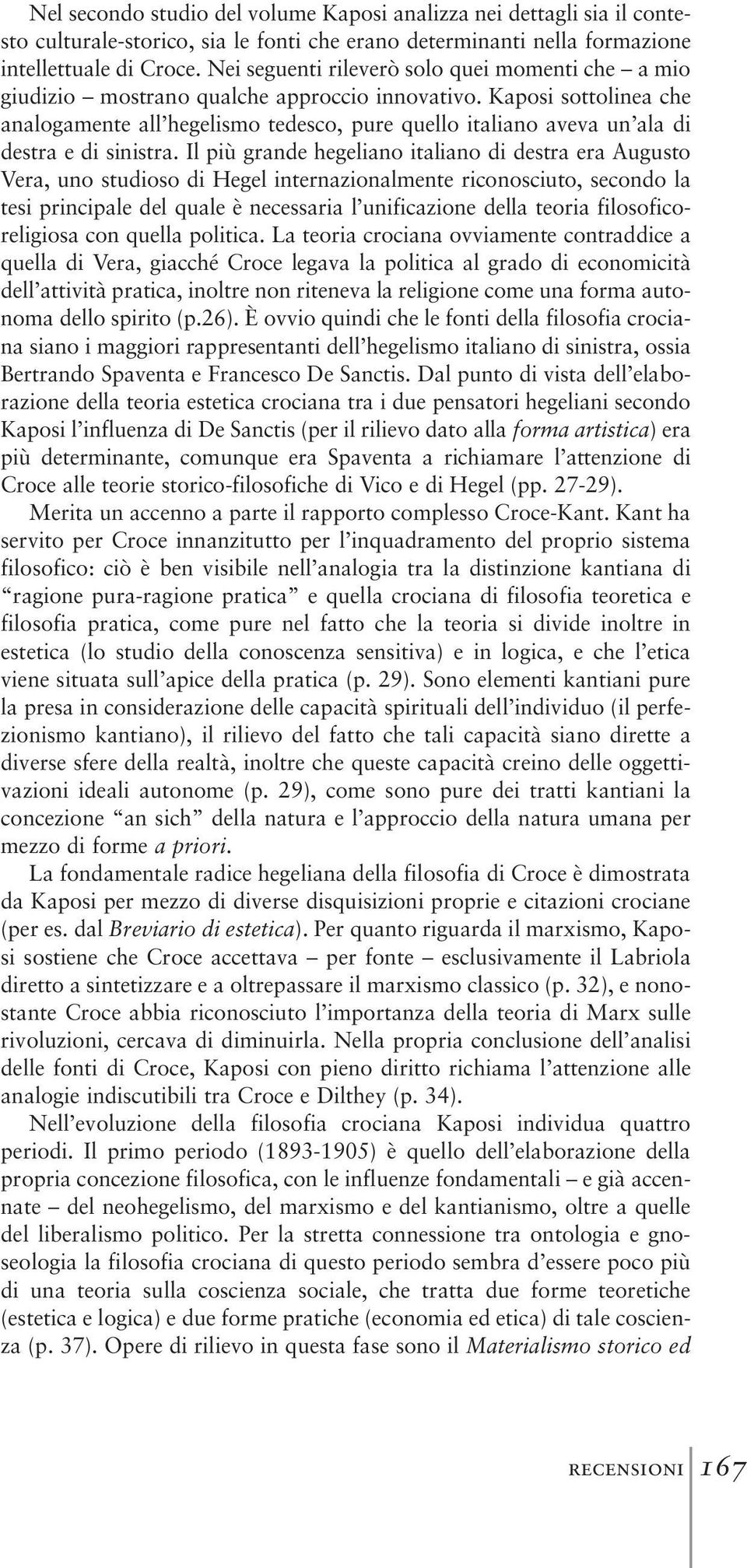 Kaposi sottolinea che analogamente all hegelismo tedesco, pure quello italiano aveva un ala di destra e di sinistra.