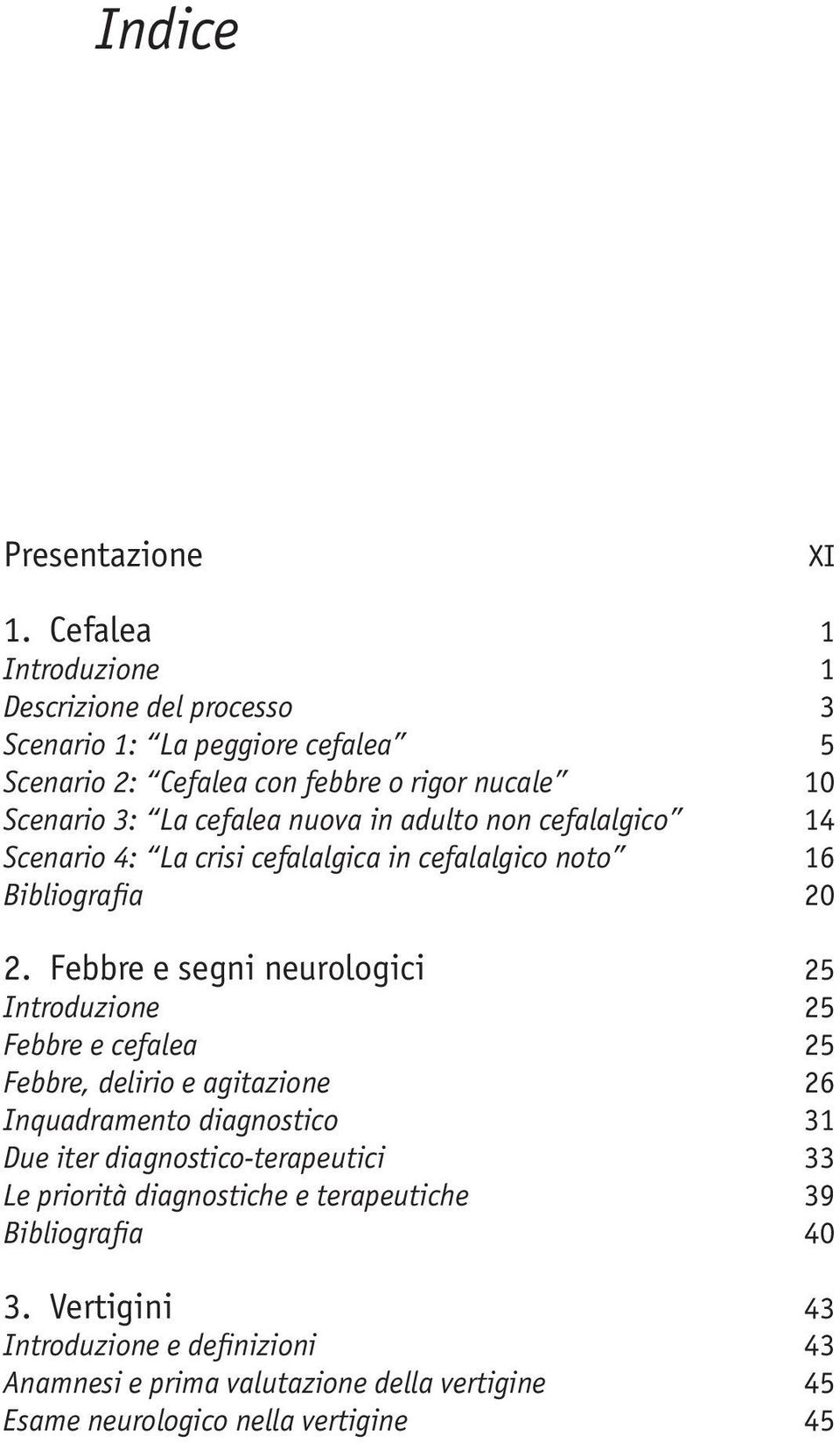 nuova in adulto non cefalalgico 14 Scenario 4: La crisi cefalalgica in cefalalgico noto 16 Bibliografia 20 2.
