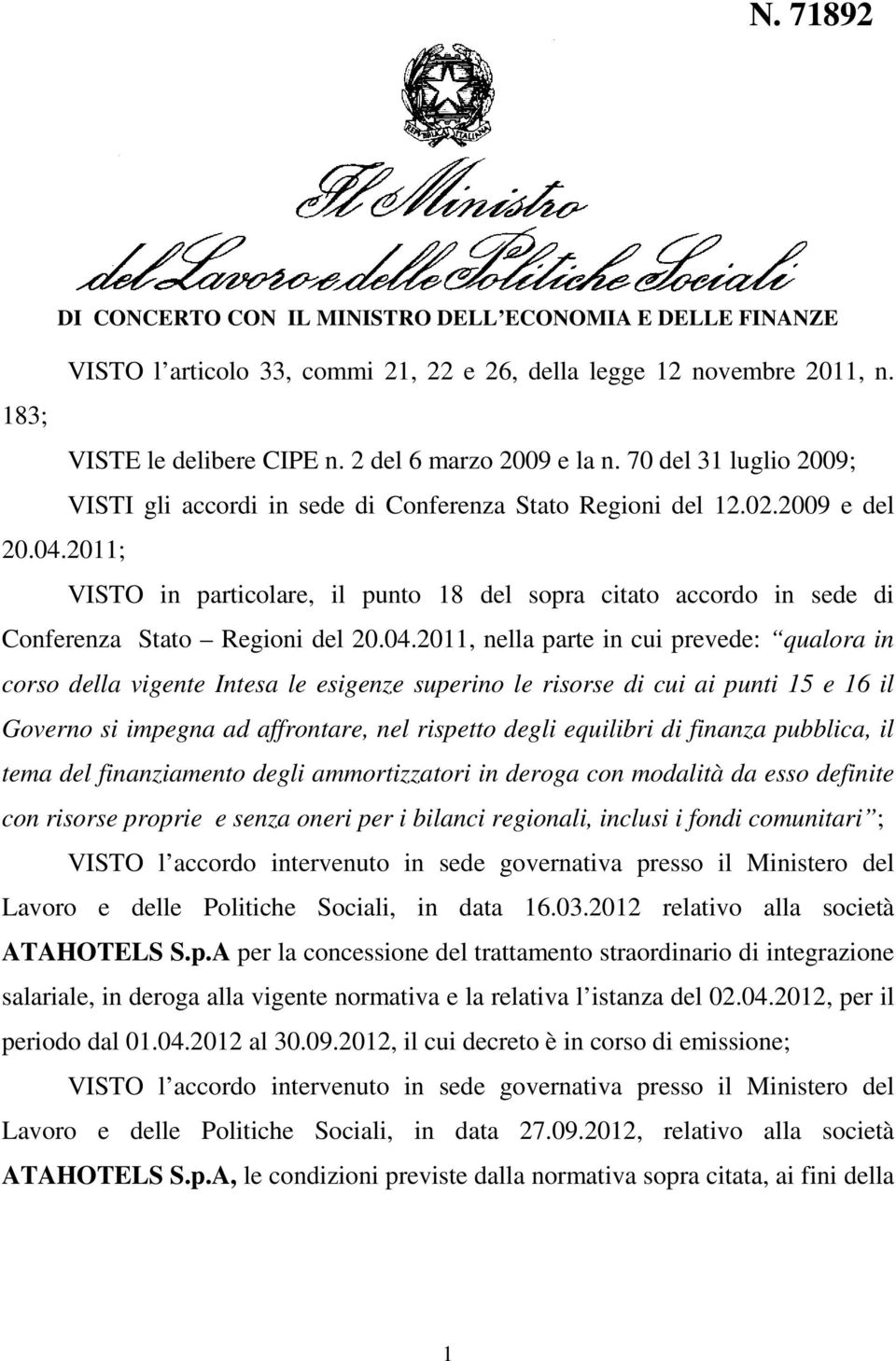 2011; VISTO in particolare, il punto 18 del sopra citato accordo in sede di Conferenza Stato Regioni del 20.04.