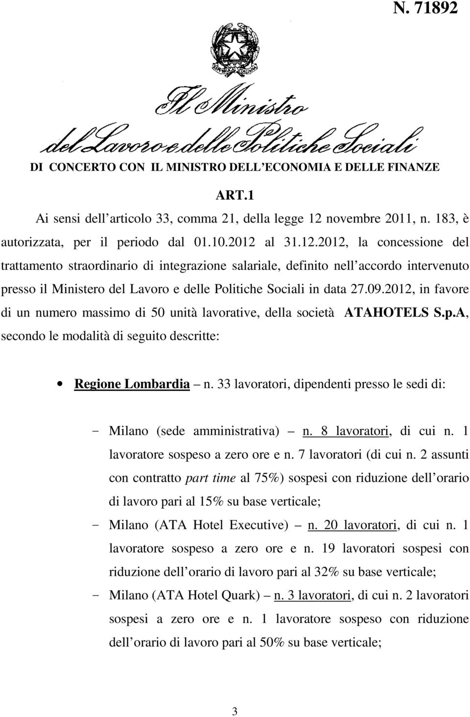 al 31.12.2012, la concessione del trattamento straordinario di integrazione salariale, definito nell accordo intervenuto presso il Ministero del Lavoro e delle Politiche Sociali in data 27.09.