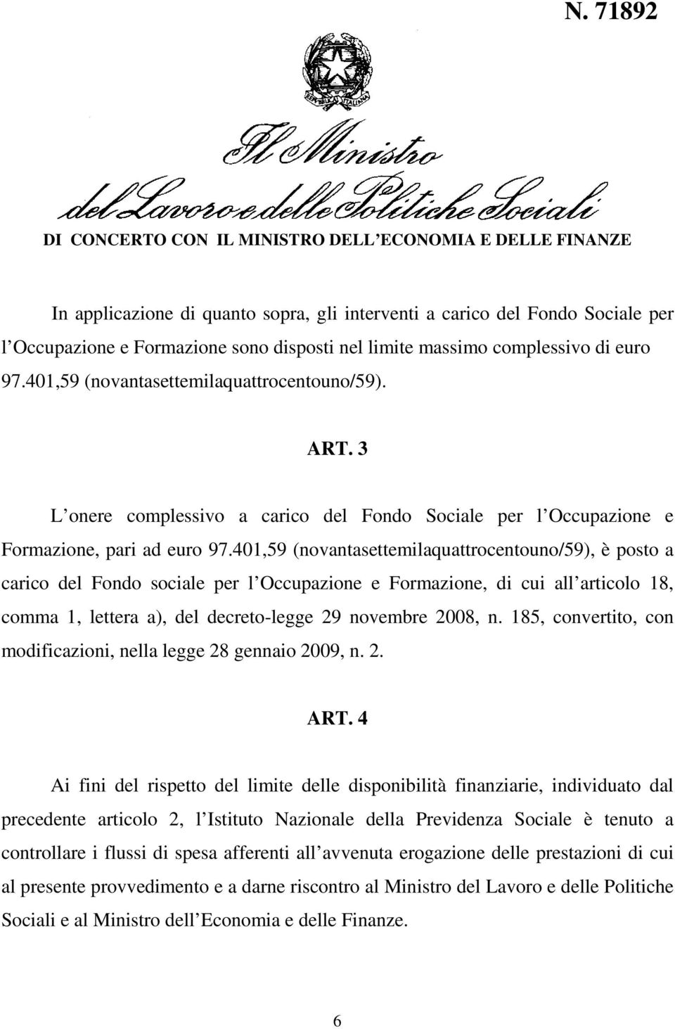 401,59 (novantasettemilaquattrocentouno/59), è posto a carico del Fondo sociale per l Occupazione e Formazione, di cui all articolo 18, comma 1, lettera a), del decreto-legge 29 novembre 2008, n.