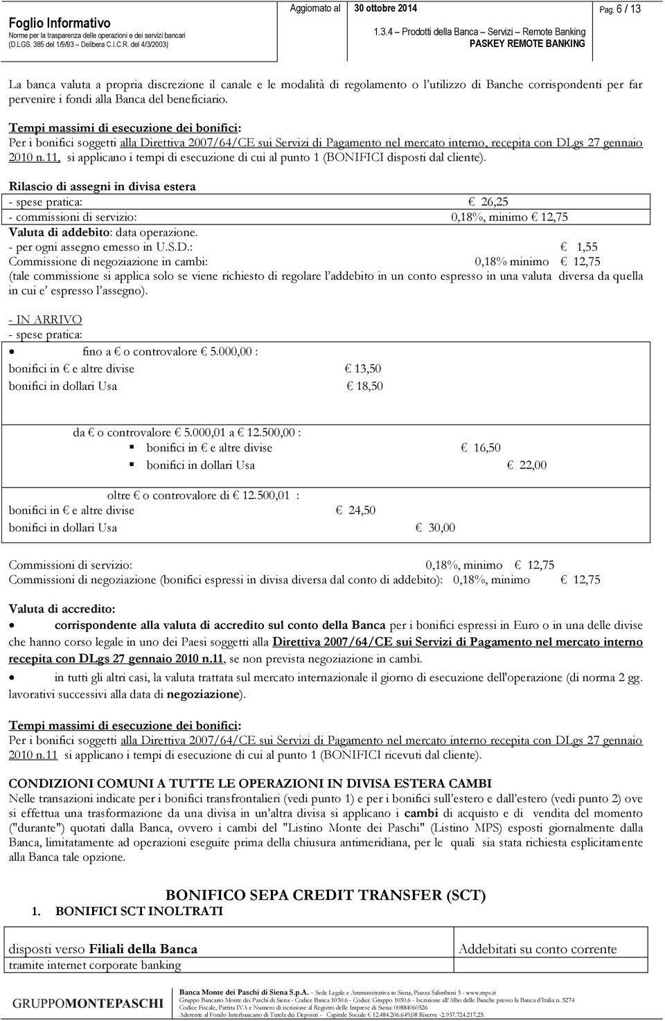 11, si applicano i tempi di esecuzione di cui al punto 1 (BONIFICI disposti dal cliente).