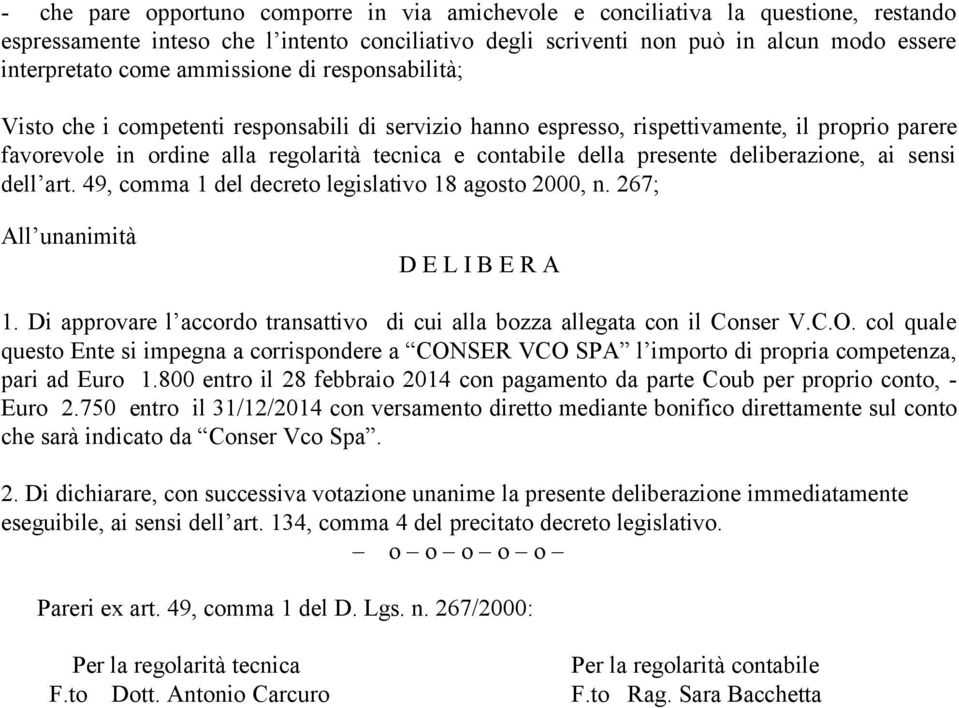 presente deliberazione, ai sensi dell art. 49, comma 1 del decreto legislativo 18 agosto 2000, n. 267; All unanimità D E L I B E R A 1.